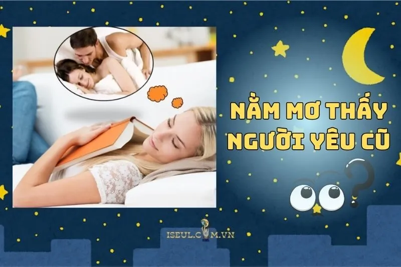 Mơ Thấy Người Yêu Cũ Có Phải Là Điềm Báo? Tìm Hiểu Ngay!