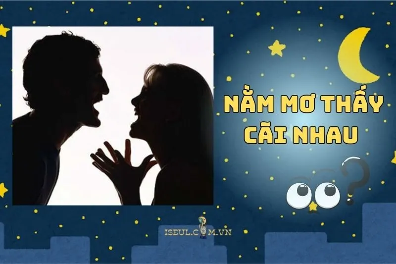 Nằm Mơ Thấy Cãi Nhau: Ý Nghĩa và Điềm Báo 2024