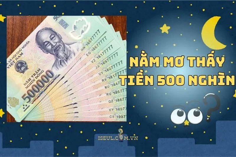 Nằm mơ thấy tiền 500 nghìn: Lời cảnh báo hay tín hiệu may mắn 2024